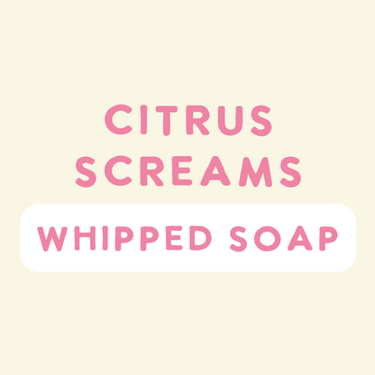 Citrus Screams Whipped Soap